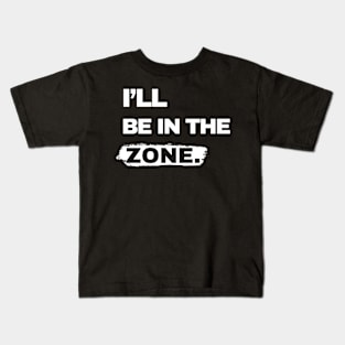 I will be in the zone Kids T-Shirt